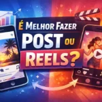 É melhor fazer post ou Reels