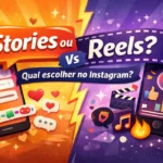 É melhor postar Stories ou Reels no Instagram
